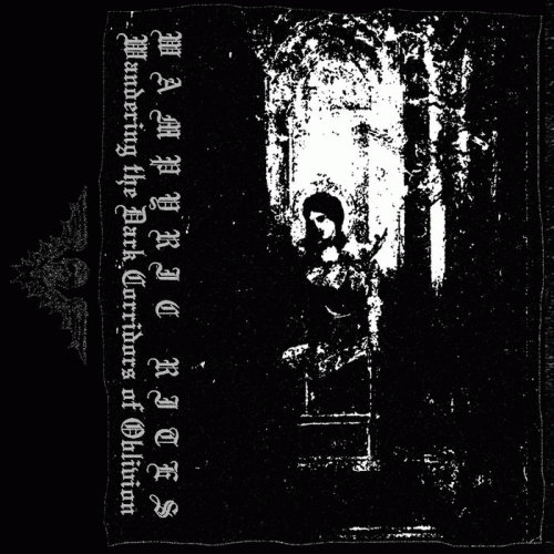 Wampyric Rites : Wandering the Dark Corridors of Oblivion